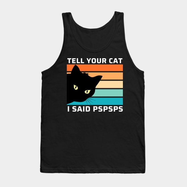 Funny Cat Shirt Retro Tell Your Cat I Said Pspsps Tank Top by StarMa